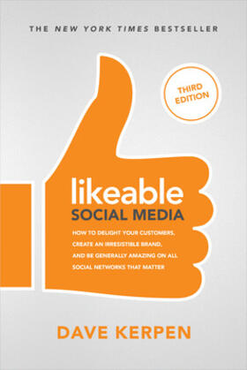 Kerpen / Greenbaum / Berk |  Likeable Social Media, Third Edition: How To Delight Your Customers, Create an Irresistible Brand, & Be Generally Amazing On All Social Networks That Matter | Buch |  Sack Fachmedien