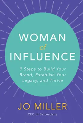 Miller |  Woman of Influence: 9 Steps to Build Your Brand, Establish Your Legacy, and Thrive | Buch |  Sack Fachmedien