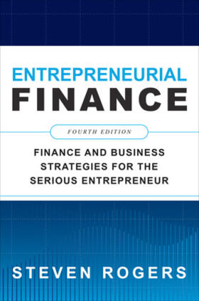Rogers |  Entrepreneurial Finance, Fourth Edition: Finance and Business Strategies for the Serious Entrepreneur | Buch |  Sack Fachmedien