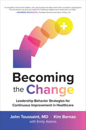 Toussaint / Barnas |  Becoming the Change: Leadership Behavior Strategies for Continuous Improvement in Healthcare | Buch |  Sack Fachmedien