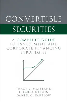 Maitland / Nelson / Partlow |  Convertible Securities: A Complete Guide to Investment and Corporate Financing Strategies | Buch |  Sack Fachmedien