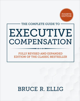 Ellig |  The Complete Guide to Executive Compensation, Fourth Edition | Buch |  Sack Fachmedien