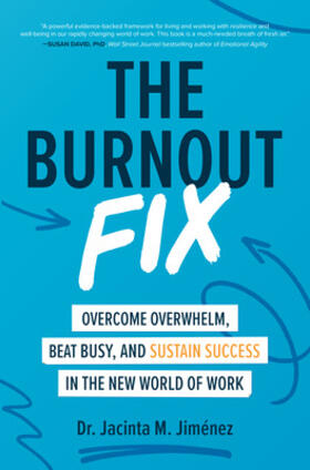 Jimenez / Jiménez |  The Burnout Fix: Overcome Overwhelm, Beat Busy, and Sustain Success in the New World of Work | Buch |  Sack Fachmedien
