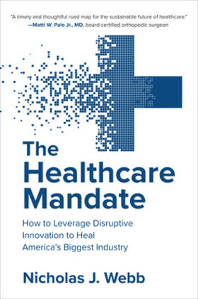Webb |  The Healthcare Mandate: How to Leverage Disruptive Innovation to Heal America's Biggest Industry | Buch |  Sack Fachmedien