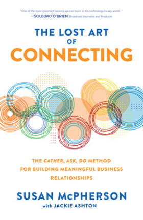 Ashton / McPherson |  The Lost Art of Connecting: The Gather, Ask, Do Method for Building Meaningful Business Relationships | Buch |  Sack Fachmedien
