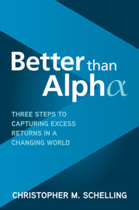 Schelling |  Better Than Alpha: Three Steps to Capturing Excess Returns in a Changing World | Buch |  Sack Fachmedien