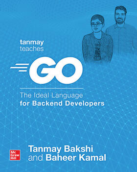 Bakshi / Kamal |  Tanmay Teaches Go: The Ideal Language for Backend Developers | Buch |  Sack Fachmedien