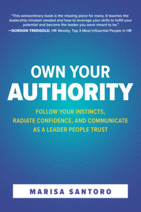 Santoro |  Own Your Authority: Follow Your Instincts, Radiate Confidence, and Communicate as a Leader People Trust | Buch |  Sack Fachmedien