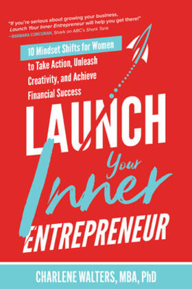 Walters |  Launch Your Inner Entrepreneur: 10 Mindset Shifts for Women to Take Action, Unleash Creativity, and Achieve Financial Success | Buch |  Sack Fachmedien