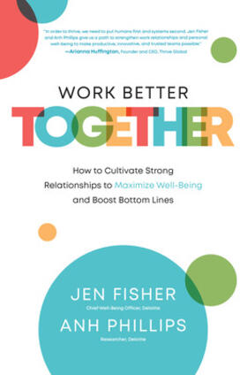 Phillips / Fisher |  Work Better Together:  How to Cultivate Strong Relationships to Maximize Well-Being and Boost Bottom Lines | Buch |  Sack Fachmedien