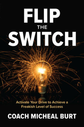 Burt |  Flip the Switch: Activate Your Drive to Achieve a Freakish Level of Success | Buch |  Sack Fachmedien