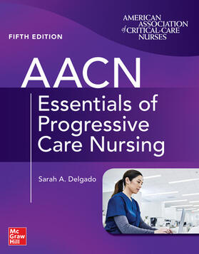 Delgado / Burns |  AACN Essentials of Progressive Care Nursing, Fifth Edition | Buch |  Sack Fachmedien