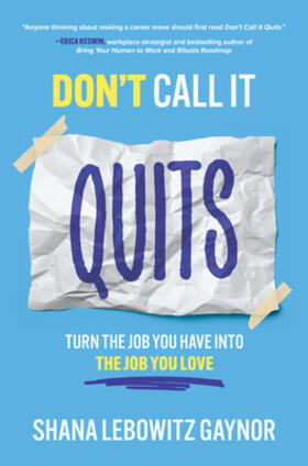 Gaynor |  Don't Call It Quits: Turn the Job You Have Into the Job You Love | Buch |  Sack Fachmedien