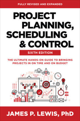 Lewis |  Project Planning, Scheduling, and Control, Sixth Edition: The Ultimate Hands-On Guide to Bringing Projects in on Time and on Budget | Buch |  Sack Fachmedien