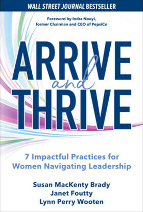 Brady / Foutty / Wooten |  Arrive and Thrive: 7 Impactful Practices for Women Navigating Leadership | Buch |  Sack Fachmedien