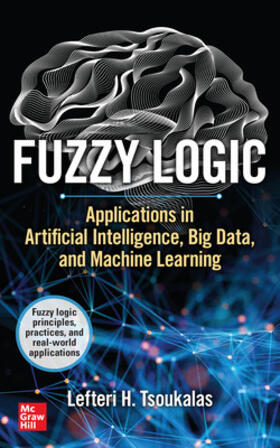 Tsoukalas |  Fuzzy Logic: Applications in Artificial Intelligence, Big Data, and Machine Learning | Buch |  Sack Fachmedien