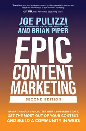 Pulizzi / Piper |  Epic Content Marketing: Break through the Clutter with a Different Story, Get the Most Out of Your Content, and Build a Community in Web3 | Buch |  Sack Fachmedien