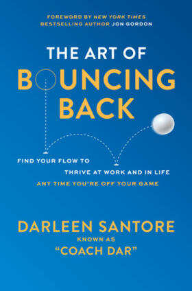 Santore |  The Art of Bouncing Back: Find Your Flow to Thrive at Work and in Life -- Any Time You're Off Your Game | Buch |  Sack Fachmedien