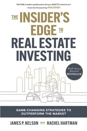 Nelson / Serhant |  The Insider's Edge to Real Estate Investing: Game-Changing Strategies to Outperform the Market | Buch |  Sack Fachmedien