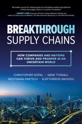 Gopal / Tyndall / Partsch |  Breakthrough Supply Chains: How Companies and Nations Can Thrive and Prosper in an Uncertain World | Buch |  Sack Fachmedien