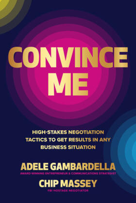 Gambardella / Massey |  Convince Me: High-Stakes Negotiation Tactics to Get Results in Any Business Situation | Buch |  Sack Fachmedien