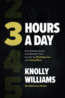 Williams |  3 Hours a Day: How Entrepreneurs Can Multiply Their Income by Working Less and Living More | Buch |  Sack Fachmedien