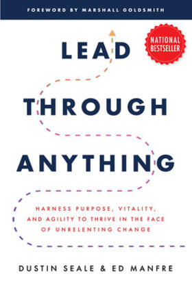 Seale / Manfre |  Lead Through Anything: Harness Purpose, Vitality, and Agility to Thrive in the Face of Unrelenting Change | Buch |  Sack Fachmedien