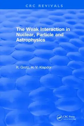 Grotz |  The Weak Interaction in Nuclear, Particle and Astrophysics | Buch |  Sack Fachmedien