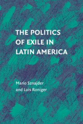 Sznajder / Roniger |  The Politics of Exile in Latin America | Buch |  Sack Fachmedien