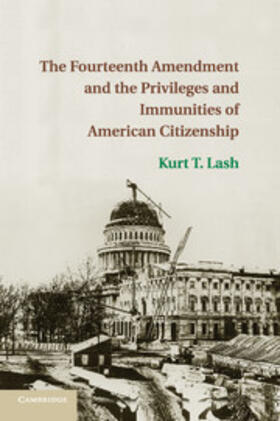Lash |  The Fourteenth Amendment and the Privileges and Immunities of American Citizenship | Buch |  Sack Fachmedien