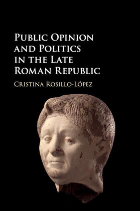 Rosillo-López | Public Opinion and Politics in the Late Roman Republic | Buch | 978-1-316-50844-2 | sack.de