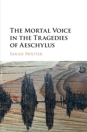 Nooter |  The Mortal Voice in the Tragedies of Aeschylus | Buch |  Sack Fachmedien