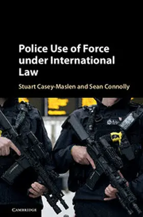 Casey-Maslen / Connolly |  Police Use of Force Under International Law | Buch |  Sack Fachmedien