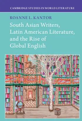 Kantor |  South Asian Writers, Latin American Literature, and the Rise of Global English | Buch |  Sack Fachmedien