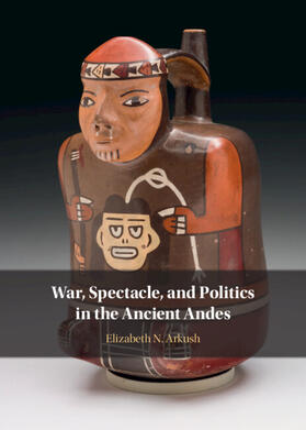 Arkush |  War, Spectacle, and Politics in the Ancient Andes | Buch |  Sack Fachmedien