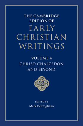 DelCogliano |  The Cambridge Edition of Early Christian Writings: Volume 4, Christ: Chalcedon and Beyond | Buch |  Sack Fachmedien