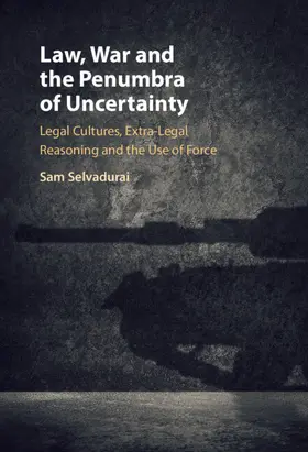 Selvadurai |  Law, War and the Penumbra of Uncertainty | Buch |  Sack Fachmedien