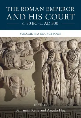 Kelly / Hug |  The Roman Emperor and His Court C. 30 Bc-C. AD 300: Volume 2, a Sourcebook | Buch |  Sack Fachmedien