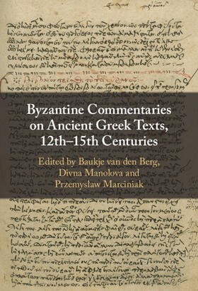 van den Berg / Manolova / Marciniak |  Byzantine Commentaries on Ancient Greek Texts, 12th-15th Centuries | Buch |  Sack Fachmedien