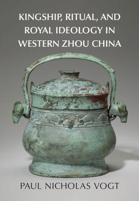 Vogt |  Kingship, Ritual, and Royal Ideology in Western Zhou China | Buch |  Sack Fachmedien