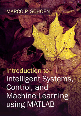 Schoen |  Introduction to Intelligent Systems, Control, and Machine Learning using MATLAB | Buch |  Sack Fachmedien