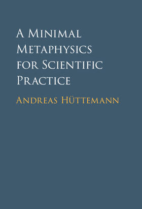 Hüttemann | A Minimal Metaphysics for Scientific Practice | Buch | 978-1-316-51939-4 | sack.de