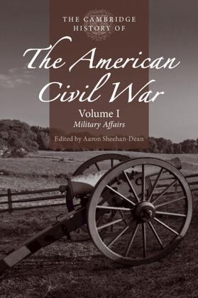 Sheehan-Dean |  The Cambridge History of the American Civil War: Volume 1, Military Affairs | Buch |  Sack Fachmedien