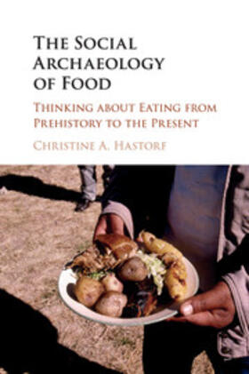 Hastorf |  The Social Archaeology of Food | Buch |  Sack Fachmedien