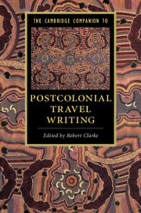 Clarke |  The Cambridge Companion to Postcolonial Travel             Writing | Buch |  Sack Fachmedien