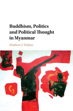 Walton |  Buddhism, Politics and Political Thought in Myanmar | Buch |  Sack Fachmedien