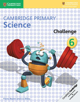 Baxter / Dilley |  Cambridge Primary Science Challenge 6 | Buch |  Sack Fachmedien