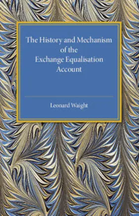 Waight |  The History and Mechanism of the Exchange Equalisation Account | Buch |  Sack Fachmedien