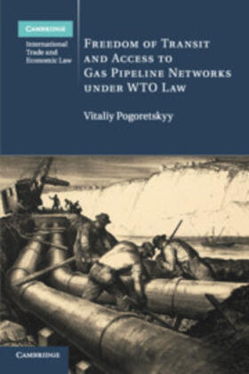 Pogoretskyy |  Freedom of Transit and Access to Gas Pipeline Networks under WTO Law | Buch |  Sack Fachmedien