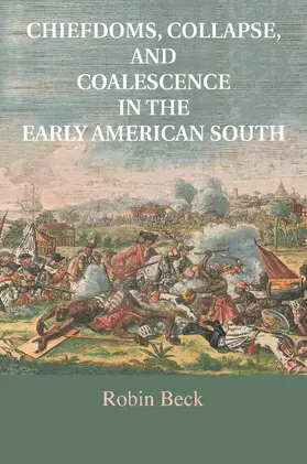 Beck |  Chiefdoms, Collapse, and Coalescence in the Early American South | Buch |  Sack Fachmedien